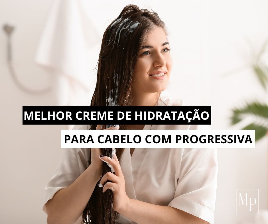 Melhor Creme de Hidratação para Progressiva: Guia Completo para Cabelos Saudáveis 25 Porque usar creme de hidratação para progressiva